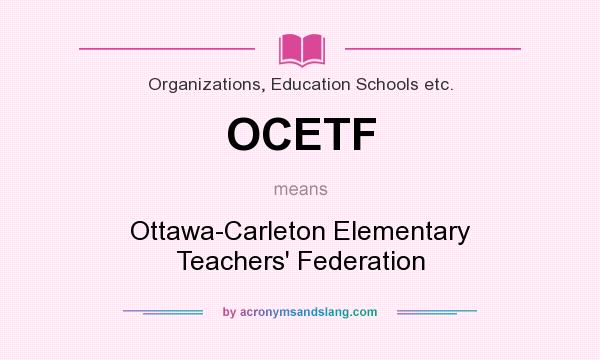 What does OCETF mean? It stands for Ottawa-Carleton Elementary Teachers` Federation