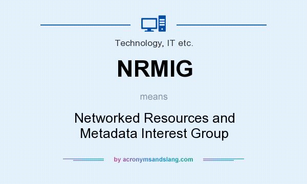 What does NRMIG mean? It stands for Networked Resources and Metadata Interest Group