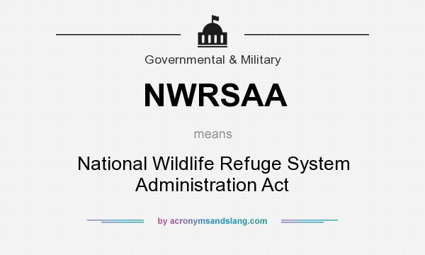 What does NWRSAA mean? It stands for National Wildlife Refuge System Administration Act