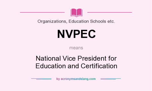 What does NVPEC mean? It stands for National Vice President for Education and Certification