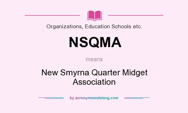 What does NSQMA mean? It stands for New Smyrna Quarter Midget Association
