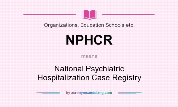 What does NPHCR mean? It stands for National Psychiatric Hospitalization Case Registry