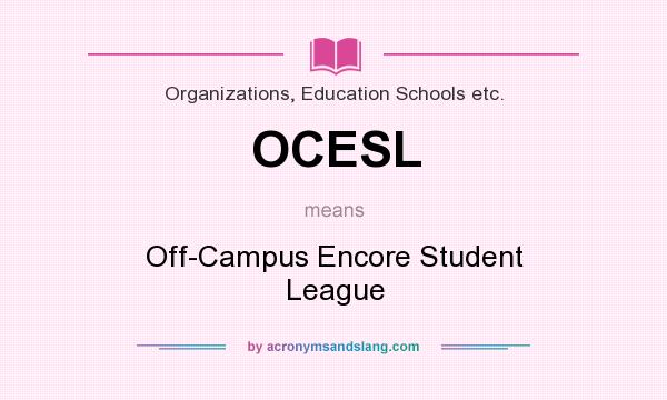 What does OCESL mean? It stands for Off-Campus Encore Student League