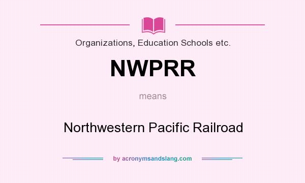 What does NWPRR mean? It stands for Northwestern Pacific Railroad