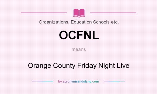 What does OCFNL mean? It stands for Orange County Friday Night Live