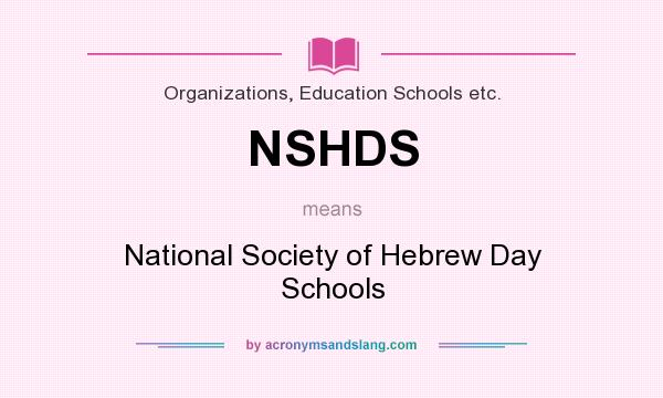 What does NSHDS mean? It stands for National Society of Hebrew Day Schools