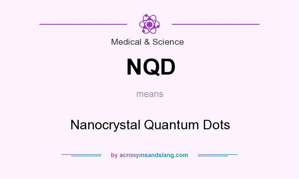 What does NQD mean? It stands for Nanocrystal Quantum Dots