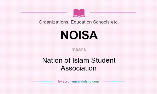 What does NOISA mean? It stands for Nation of Islam Student Association