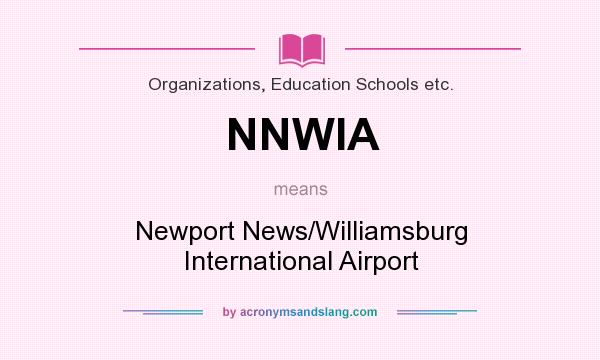 What does NNWIA mean? It stands for Newport News/Williamsburg International Airport