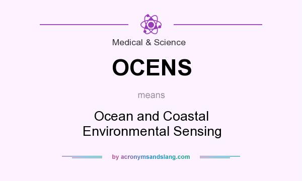 What does OCENS mean? It stands for Ocean and Coastal Environmental Sensing