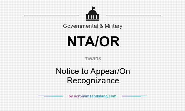 What does NTA/OR mean? It stands for Notice to Appear/On Recognizance