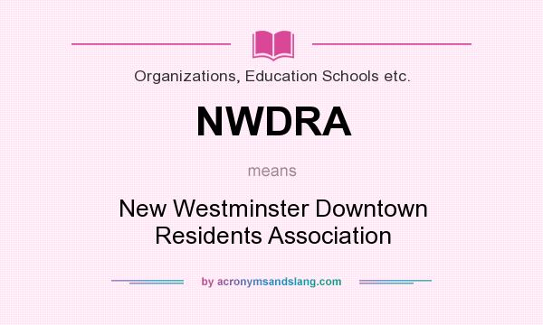 What does NWDRA mean? It stands for New Westminster Downtown Residents Association