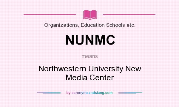 What does NUNMC mean? It stands for Northwestern University New Media Center