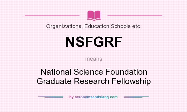 What does NSFGRF mean? It stands for National Science Foundation Graduate Research Fellowship