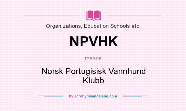 What does NPVHK mean? It stands for Norsk Portugisisk Vannhund Klubb