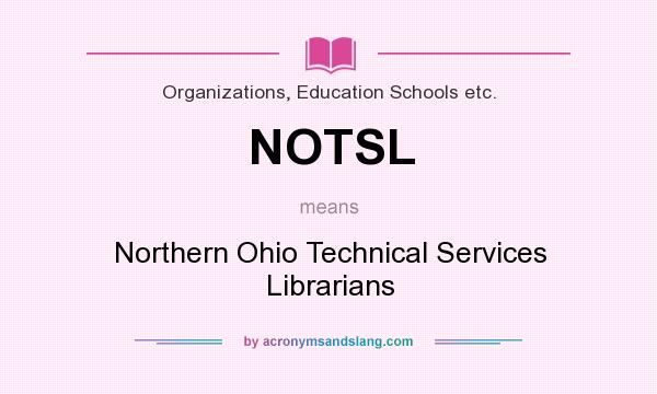 What does NOTSL mean? It stands for Northern Ohio Technical Services Librarians
