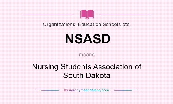 What does NSASD mean? It stands for Nursing Students Association of South Dakota