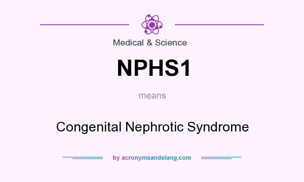 What does NPHS1 mean? It stands for Congenital Nephrotic Syndrome