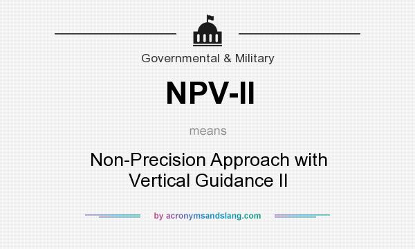 What does NPV-II mean? It stands for Non-Precision Approach with Vertical Guidance II