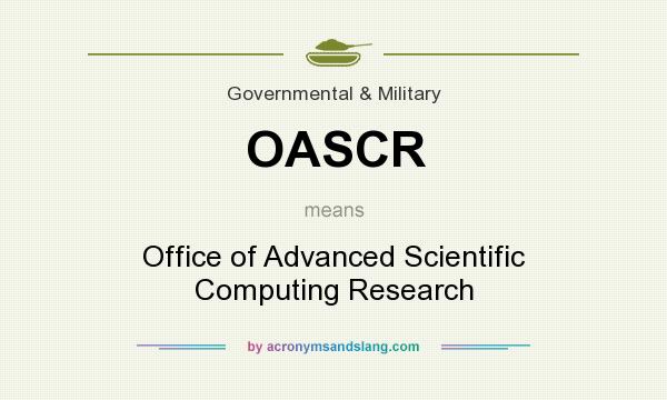 What does OASCR mean? It stands for Office of Advanced Scientific Computing Research