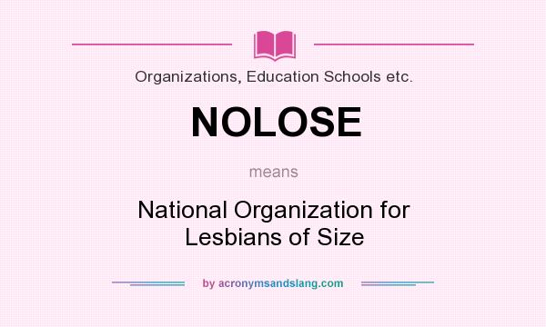 What does NOLOSE mean? It stands for National Organization for Lesbians of Size