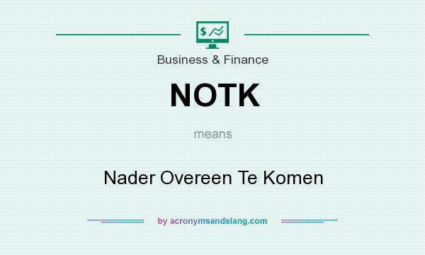 What does NOTK mean? It stands for Nader Overeen Te Komen