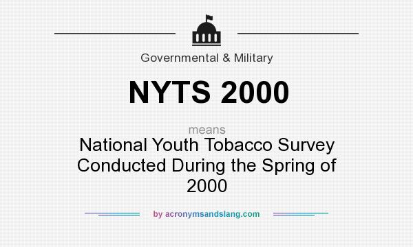 What does NYTS 2000 mean? It stands for National Youth Tobacco Survey Conducted During the Spring of 2000