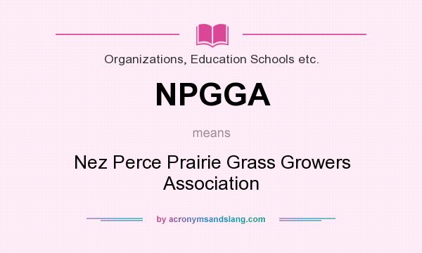 What does NPGGA mean? It stands for Nez Perce Prairie Grass Growers Association