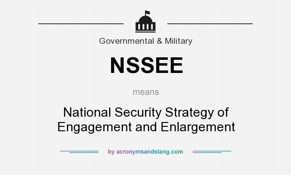 What does NSSEE mean? It stands for National Security Strategy of Engagement and Enlargement