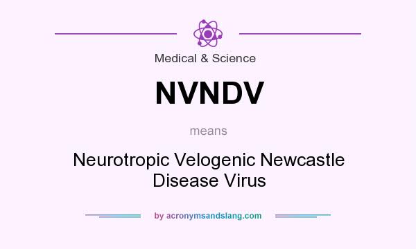 What does NVNDV mean? It stands for Neurotropic Velogenic Newcastle Disease Virus