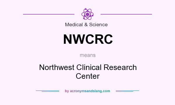 What does NWCRC mean? It stands for Northwest Clinical Research Center