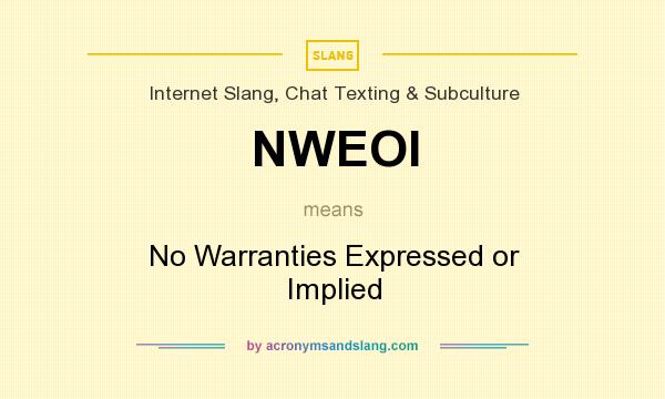 What does NWEOI mean? It stands for No Warranties Expressed or Implied