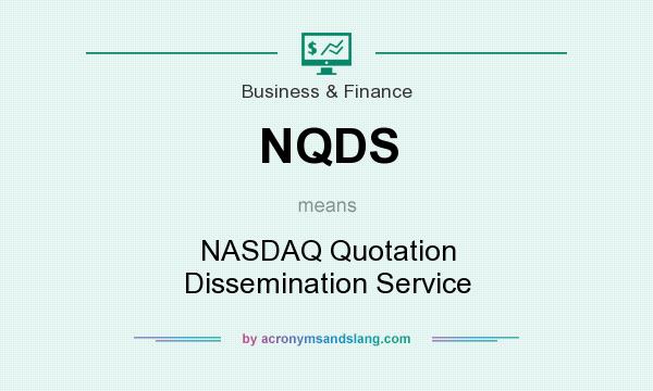 What does NQDS mean? It stands for NASDAQ Quotation Dissemination Service