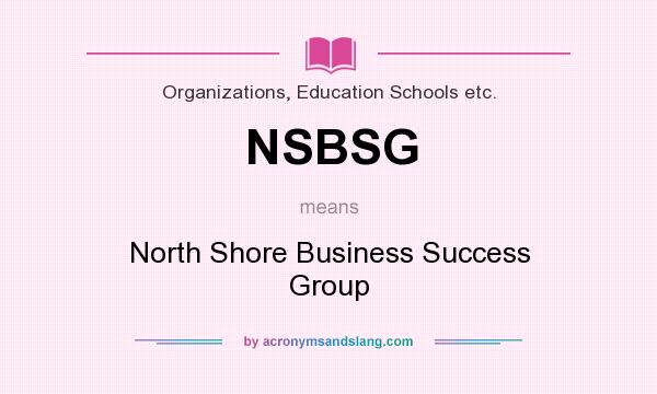 What does NSBSG mean? It stands for North Shore Business Success Group