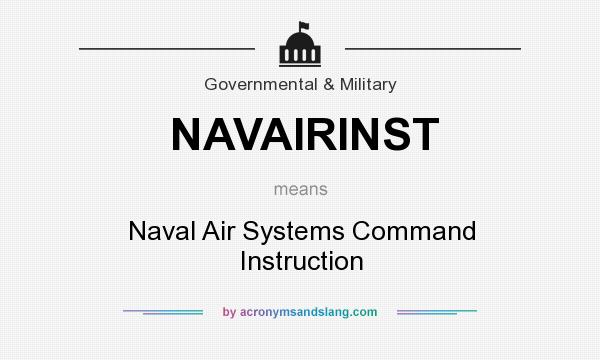 What does NAVAIRINST mean? It stands for Naval Air Systems Command Instruction
