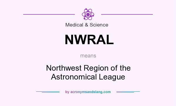 What does NWRAL mean? It stands for Northwest Region of the Astronomical League
