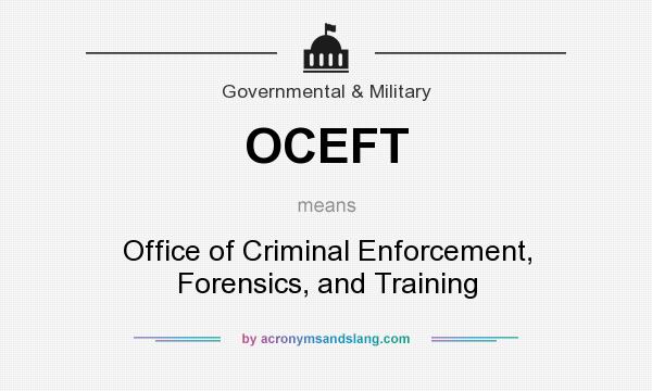 What does OCEFT mean? It stands for Office of Criminal Enforcement, Forensics, and Training