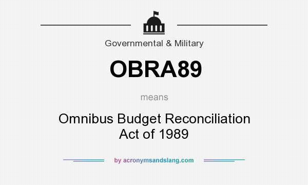What does OBRA89 mean? It stands for Omnibus Budget Reconciliation Act of 1989