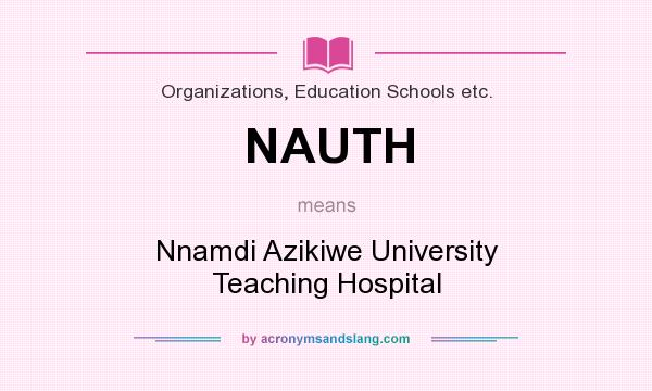 What does NAUTH mean? It stands for Nnamdi Azikiwe University Teaching Hospital