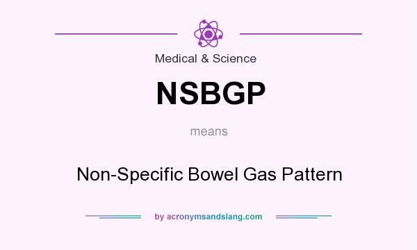 What does NSBGP mean? It stands for Non-Specific Bowel Gas Pattern
