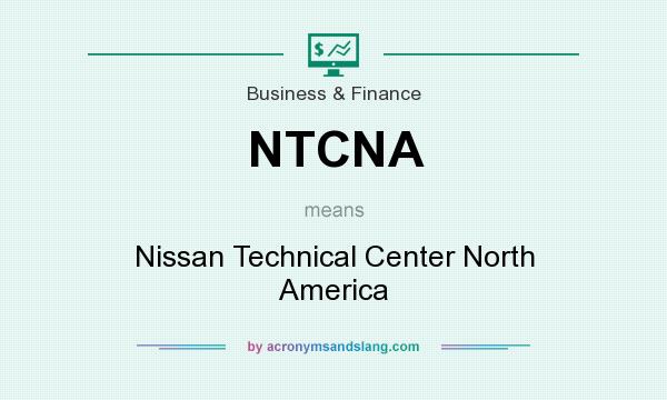 What does NTCNA mean? It stands for Nissan Technical Center North America