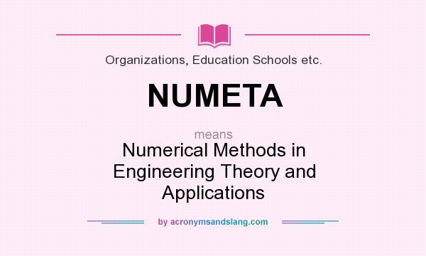 What does NUMETA mean? It stands for Numerical Methods in Engineering Theory and Applications