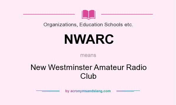 What does NWARC mean? It stands for New Westminster Amateur Radio Club