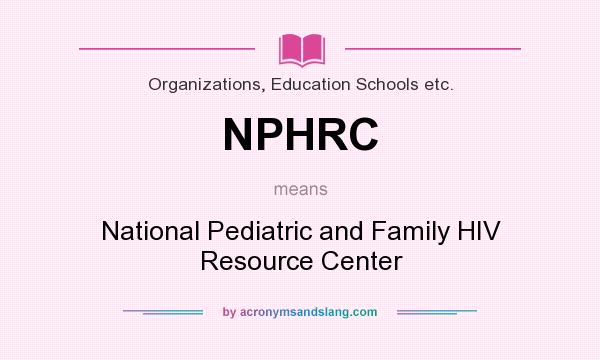 What does NPHRC mean? It stands for National Pediatric and Family HIV Resource Center