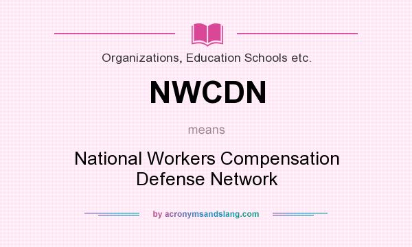What does NWCDN mean? It stands for National Workers Compensation Defense Network