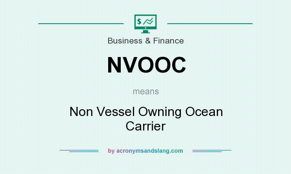 What does NVOOC mean? It stands for Non Vessel Owning Ocean Carrier