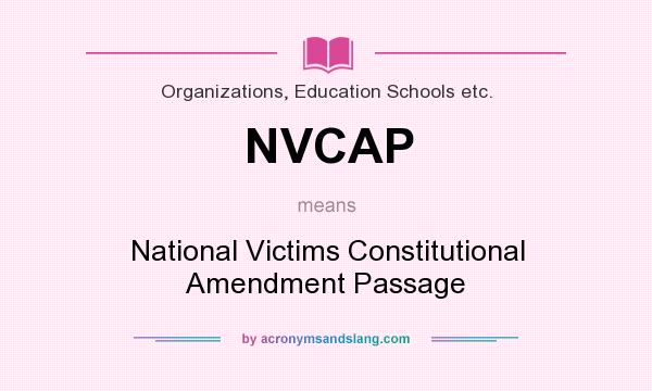 What does NVCAP mean? It stands for National Victims Constitutional Amendment Passage