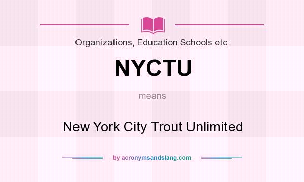 What does NYCTU mean? It stands for New York City Trout Unlimited