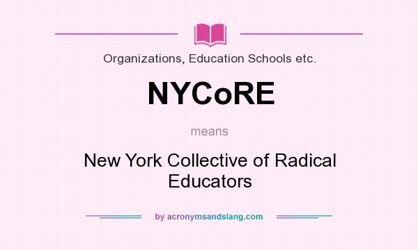 What does NYCoRE mean? It stands for New York Collective of Radical Educators