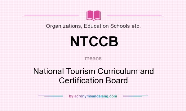 What does NTCCB mean? It stands for National Tourism Curriculum and Certification Board